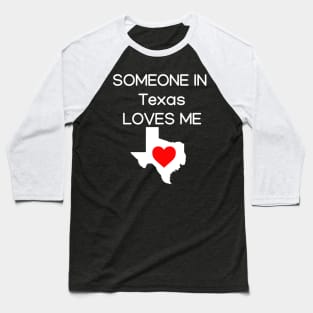 Someone in Texas Loves Me Baseball T-Shirt